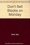 Don't Sell Stocks on Monday: An Almanac for Traders, Brokers and Stock Market Watchers