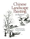 Chinese Landscape Painting for Beginners: A Practical Course
