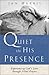 Quiet in His Presence: Experiencing God's Love through Silent Prayer