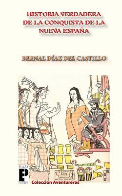 La Verdadera Historia de la Conquista de la Nueva España (Spanish Edition)