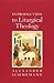 Introduction to Liturgical Theology