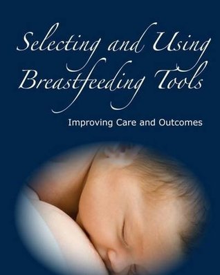 Selecting and Using Breastfeeding Tools: Improving Care and Outcomes (Paperback)