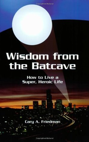 Wisdom from the Batcave: How to Live a Super, Heroic Life (Paperback)
