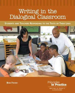 Writing in the Dialogical Classroom: Students and Teachers Responding to the Texts of Their Lives (Principles in Practice)