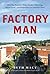 Factory Man: How One Furniture Maker Battled Offshoring, Stayed Local - and Helped Save an American Town