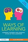 Ways of Learning: Learning theories and learning styles in the classroom (David Fulton Books)