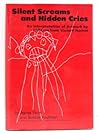 Silent Screams and Hidden Cries: A Compilation and Interpretation of Artwork by Children from Violent Homes Silent Screams and Hidden Cries: A Compilation and Interpretation of Artwork by Children from Violent Homes