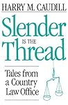 Slender Is The Thread: Tales from a Country Law Office Slender Is The Thread: Tales from a Country Law Office