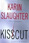 Kisscut by Karin Slaughter Kisscut by Karin Slaughter