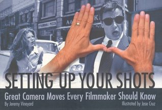 Setting Up Your Shots: Great Camera Moves Every Filmmaker Should Know (Paperback)