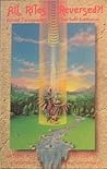All Rites Reversed: Ritual Technology for Self Initiation All Rites Reversed: Ritual Technology for Self Initiation