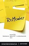 ReMember: renewing our memberships, relationships, and focus in a distracting world. ReMember: renewing our memberships, relationships, and focus in a distracting world.