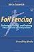 Foil Fencing: Technique, Tactics and Training: A Manual for Coaches and Coaching Cadidates