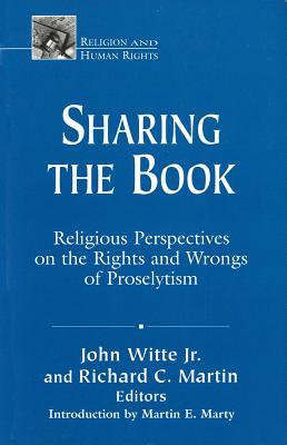 Sharing the Book: Religious Perspectives on the Rights and Wrongs of Proselytism (Religion and Human Rights Series)