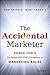 The Accidental Marketer: Power Tools for People Who Find Themselves in Marketing Roles