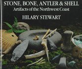 Stone, Bone, Antler, and Shell: Artifacts Of The Northwest Coast (Hardcover)