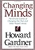 Changing Minds: The Art and Science of Changing Our Own and Other People's Minds