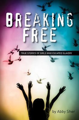 ebook download Breaking Free: True Stories of Girls Who Escaped Modern Slavery