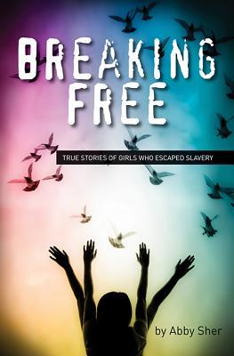 Breaking Free: True Stories of Girls Who Escaped Modern Slavery (ebook)