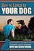 How to Listen to Your Dog: The Complete Guide to Communicating with Man's Best Friend