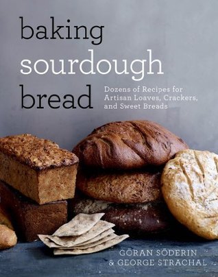 Baking Sourdough Bread: Dozens of Recipes for Artisan Loaves, Crackers, and Sweet Breads (Kindle Edition)