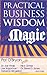 Practical Business Wisdom and Magic