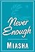 Never Enough