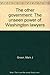 The other government: The unseen power of Washington lawyers