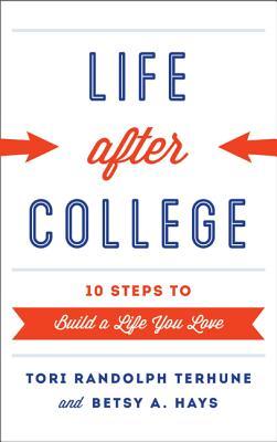 Life after College: Ten Steps to Build a Life You Love