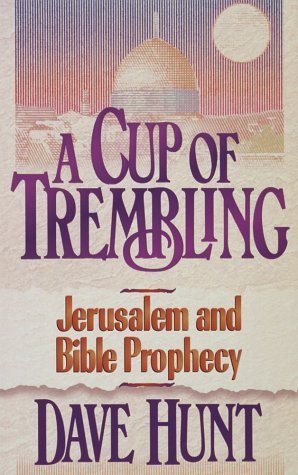 A Cup of Trembling: Jerusalem and Bible Prophecy