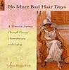 No More Bad-Hair Days: A Woman's Journey Through Cancer, Chemotherapy and Coping