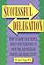 Successful Delegation: How to Grow Your People, Build Your Team, Free Up Your Time and Increase Profits and Productivity