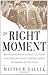 The Right Moment by Matthew Dallek
