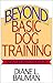 Beyond Basic Dog Training by Diane L. Bauman Beyond Basic Dog Training by Diane L. Bauman