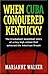 When Cuba Conquered Kentucky