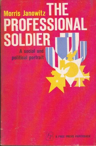 The Professional Soldier: A Social and Political Portrait (Paperback)