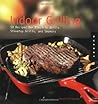 Indoor Grilling: 50 Recipes For Electric Grills, Stovetop Grills And Smokers