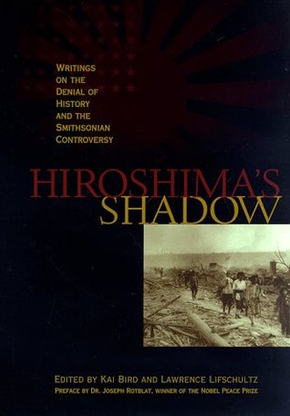 Hiroshima's Shadow: Writings on the Denial of History & the Smithsonian Controversy (Hardcover)