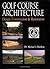 Golf Course Architecture: Design, Construction & Restoration