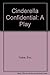 Cinderella Confidential: A Play