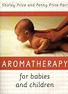 Aromatherapy for Babies and Children Aromatherapy for Babies and Children