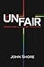 UNFAIR by John Shore