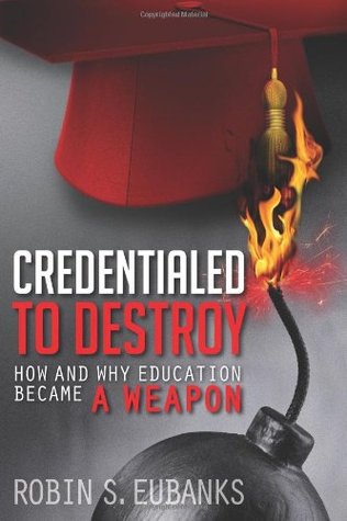 Credentialed to Destroy: How and Why Education Became a Weapon (Paperback)