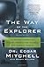 The Way of the Explorer: An Apollo Astronaut's Journey Through the Material and Mystical Worlds, Revised Edition