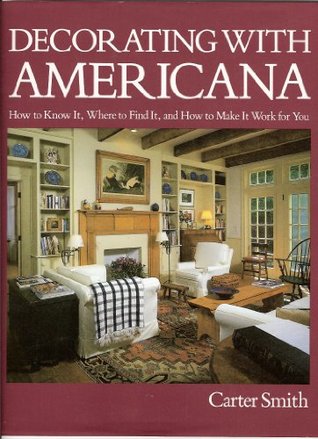 Decorating With Americana: How to Know It, Where to Find It, and How to Make It Work for You (Hardcover)