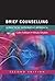 Brief Counselling: A Practical Integrative Approach: A Practical Guide for Beginning Practitioners (UK Higher Education OUP Humanities & Social Sciences Counselling and Psychotherapy)