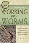 The Complete Guide to Working with Worms Using the Gardener's Best Friend for Organic Gardening and Composting (Back to Basics)