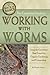 The Complete Guide to Working with Worms Using the Gardener's... by Wendy Vincent