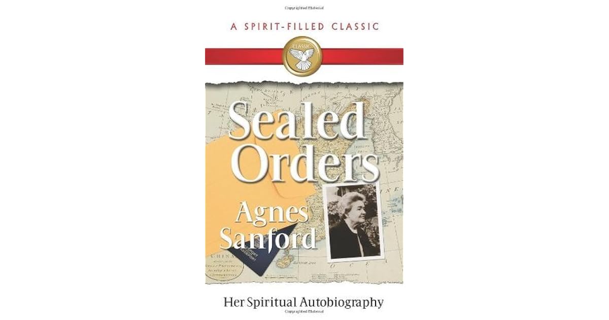 Sealed Orders The Autobiography of a Christian Mystic by Agnes Sanford