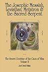 The Secret Doctrine of the Gaon of Vilna Volume II: The Josephic Messiah, Leviathan, Metatron and the Sacred Serpent